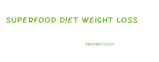 Superfood Diet Weight Loss