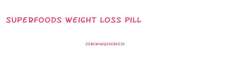 Superfoods Weight Loss Pill