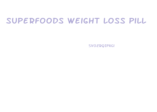 Superfoods Weight Loss Pill