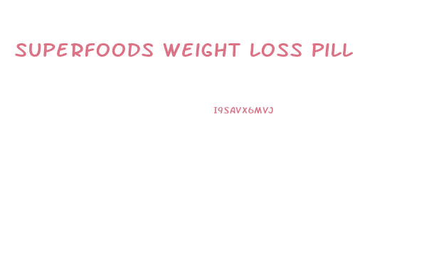 Superfoods Weight Loss Pill
