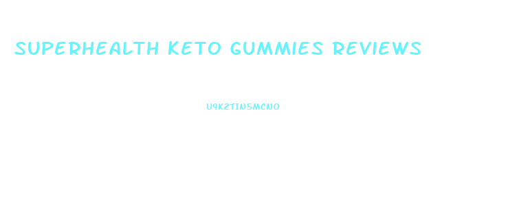 Superhealth Keto Gummies Reviews