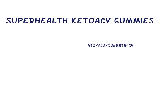 Superhealth Ketoacv Gummies