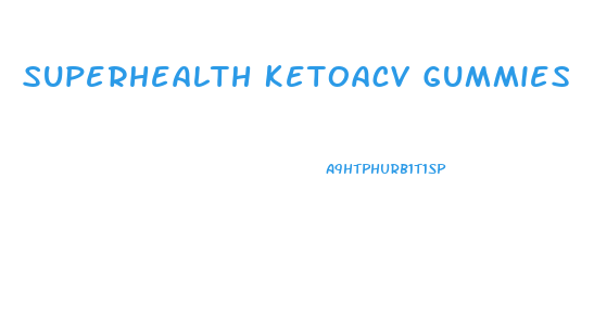 Superhealth Ketoacv Gummies