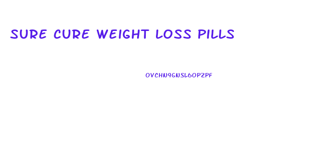 Sure Cure Weight Loss Pills