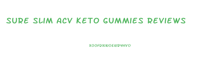 Sure Slim Acv Keto Gummies Reviews