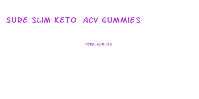 Sure Slim Keto Acv Gummies