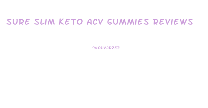 Sure Slim Keto Acv Gummies Reviews