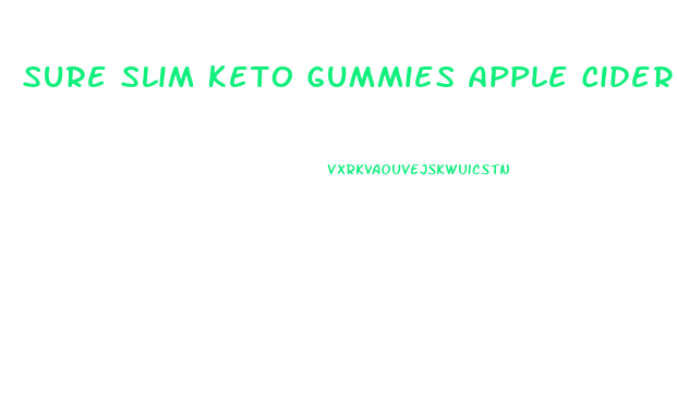 Sure Slim Keto Gummies Apple Cider Vinegar