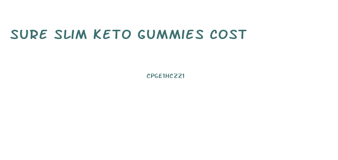 Sure Slim Keto Gummies Cost