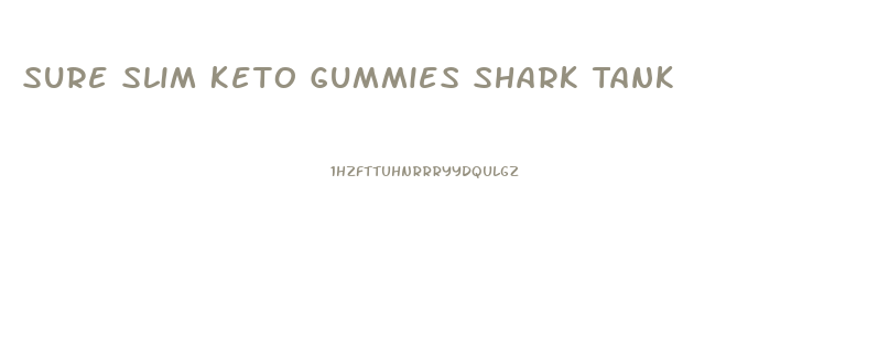 Sure Slim Keto Gummies Shark Tank