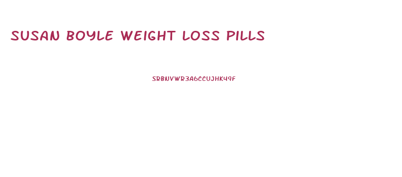 Susan Boyle Weight Loss Pills