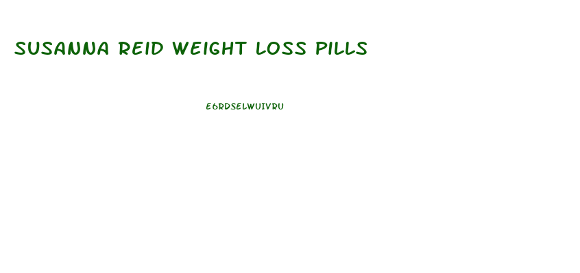 Susanna Reid Weight Loss Pills