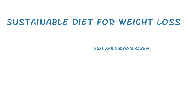 Sustainable Diet For Weight Loss