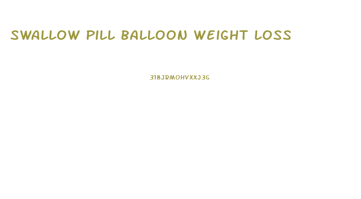 Swallow Pill Balloon Weight Loss