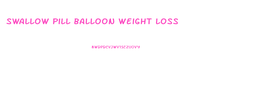 Swallow Pill Balloon Weight Loss