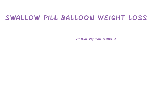 Swallow Pill Balloon Weight Loss