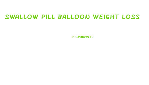 Swallow Pill Balloon Weight Loss