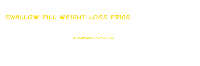 Swallow Pill Weight Loss Price