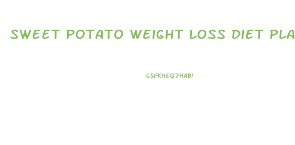Sweet Potato Weight Loss Diet Plan