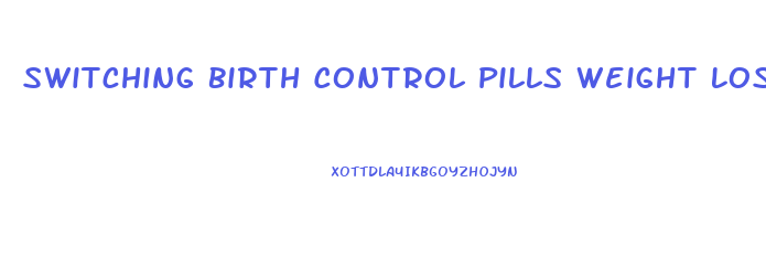 Switching Birth Control Pills Weight Loss
