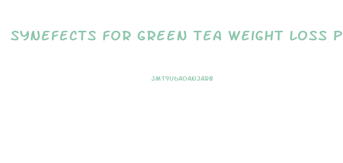 Synefects For Green Tea Weight Loss Pills