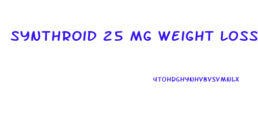 Synthroid 25 Mg Weight Loss Pills