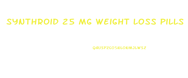 Synthroid 25 Mg Weight Loss Pills