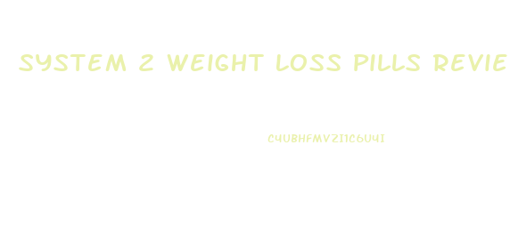 System 2 Weight Loss Pills Review