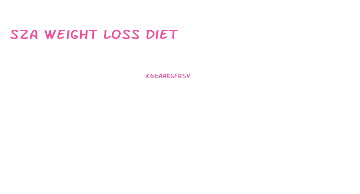 Sza Weight Loss Diet