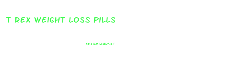 T Rex Weight Loss Pills