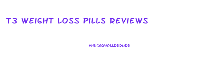 T3 Weight Loss Pills Reviews