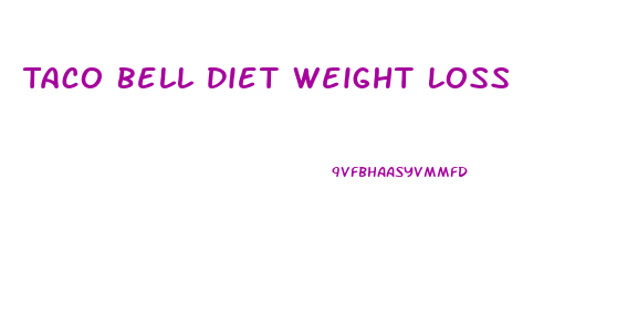 Taco Bell Diet Weight Loss