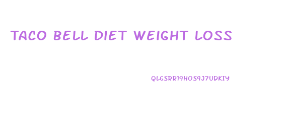 Taco Bell Diet Weight Loss