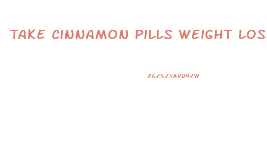 Take Cinnamon Pills Weight Loss