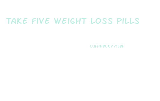 Take Five Weight Loss Pills