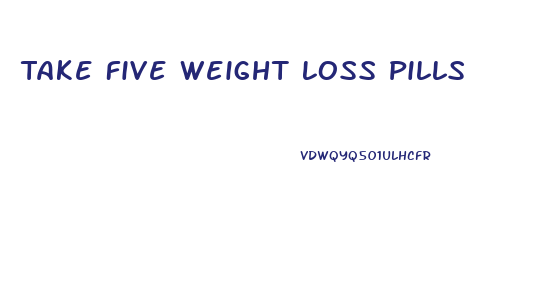 Take Five Weight Loss Pills