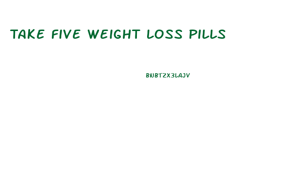 Take Five Weight Loss Pills