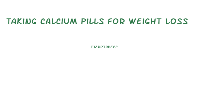 Taking Calcium Pills For Weight Loss