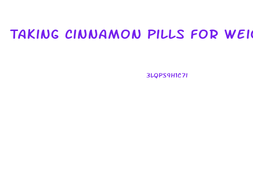 Taking Cinnamon Pills For Weight Loss