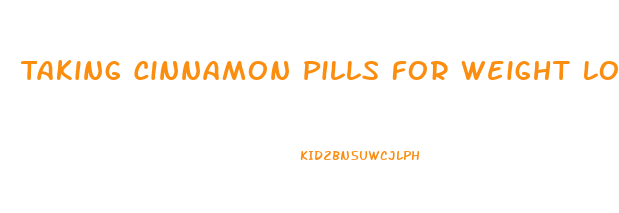 Taking Cinnamon Pills For Weight Loss