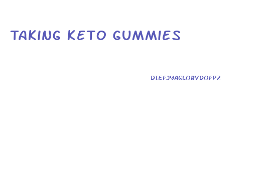 Taking Keto Gummies