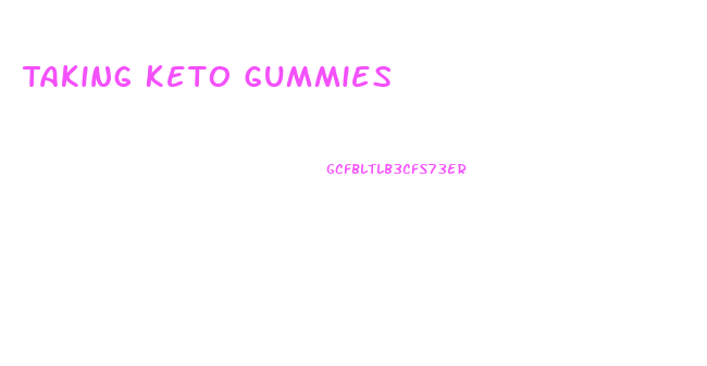 Taking Keto Gummies