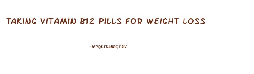 Taking Vitamin B12 Pills For Weight Loss