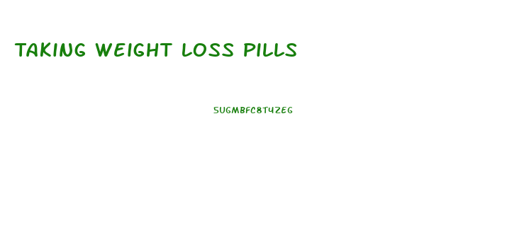 Taking Weight Loss Pills