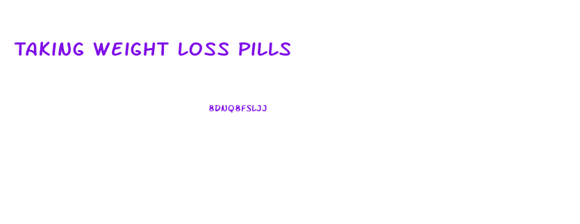 Taking Weight Loss Pills