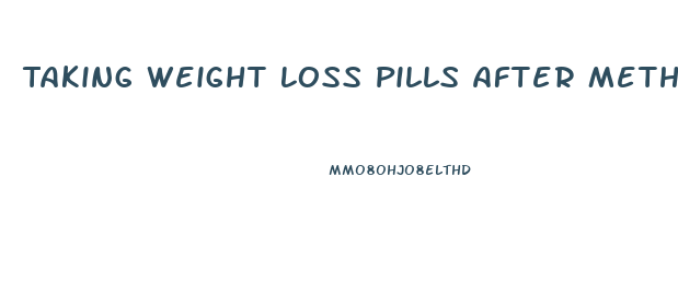 Taking Weight Loss Pills After Meth Addiction