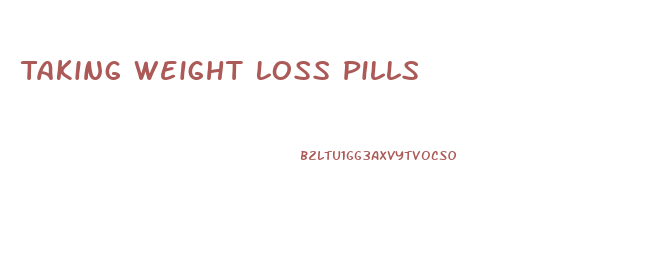 Taking Weight Loss Pills