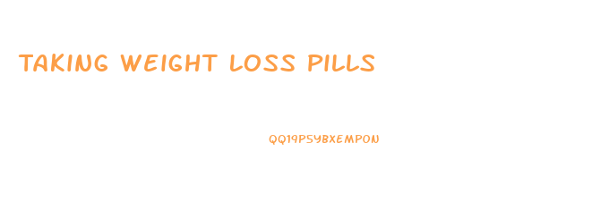 Taking Weight Loss Pills