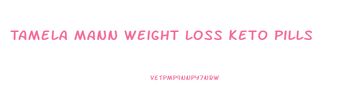 Tamela Mann Weight Loss Keto Pills