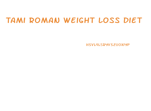 Tami Roman Weight Loss Diet